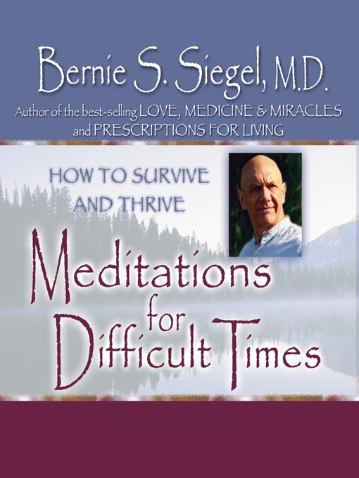 Title details for Meditations for Difficult Times by Bernie S. Siegel, M.D. - Wait list